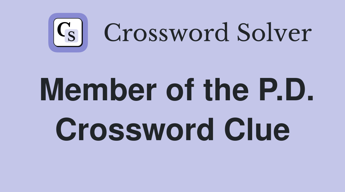 Member of the P.D. Crossword Clue