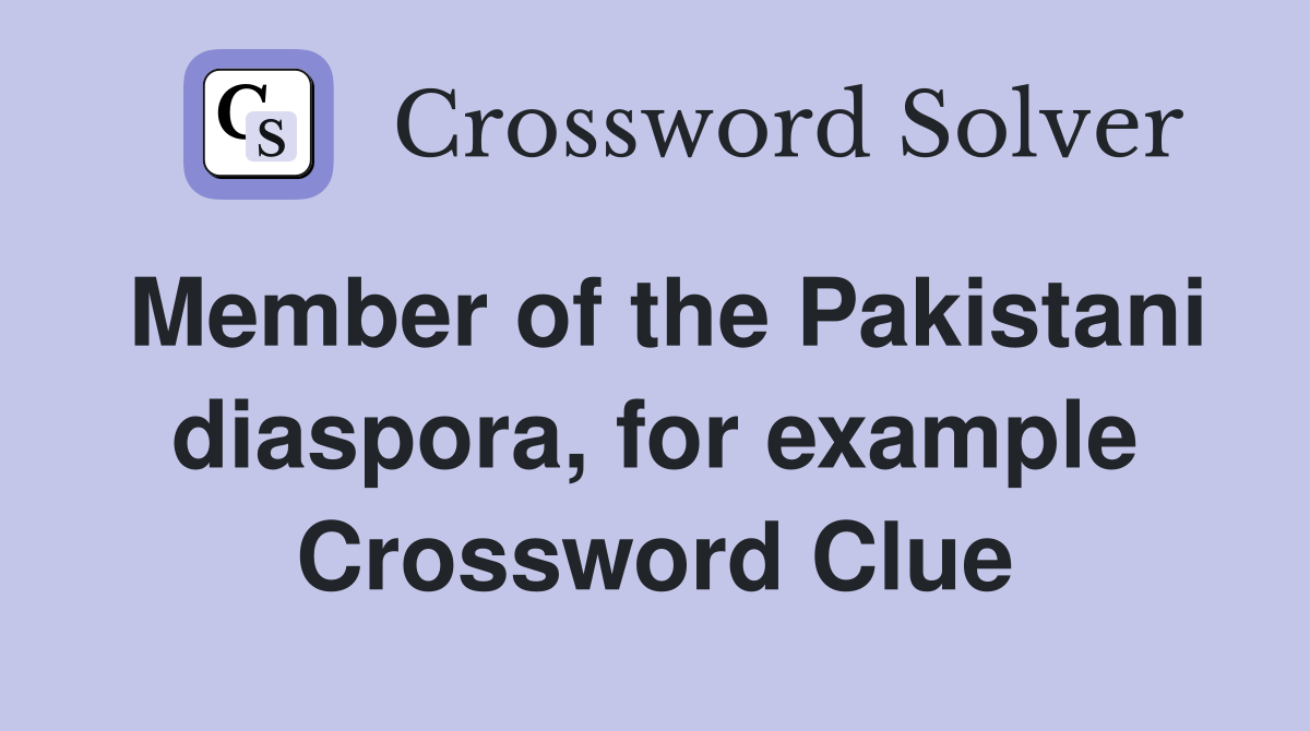 Member of the Pakistani diaspora, for example Crossword Clue