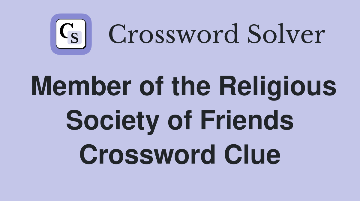 Member of the Religious Society of Friends Crossword Clue