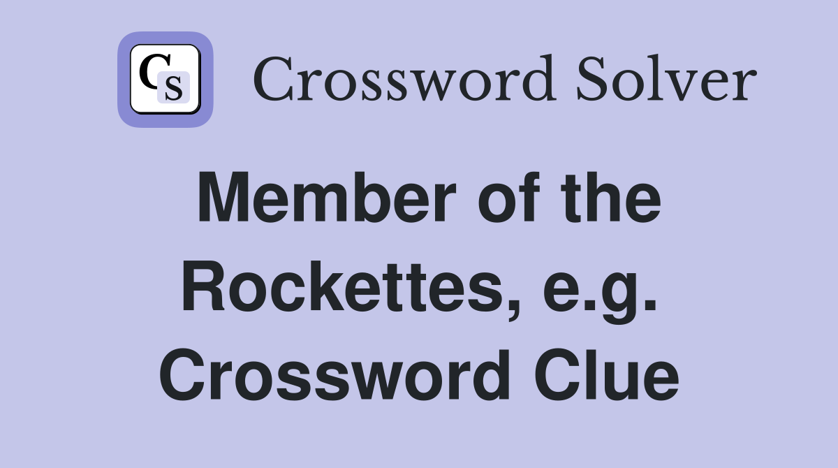 Member of the Rockettes, e.g. Crossword Clue