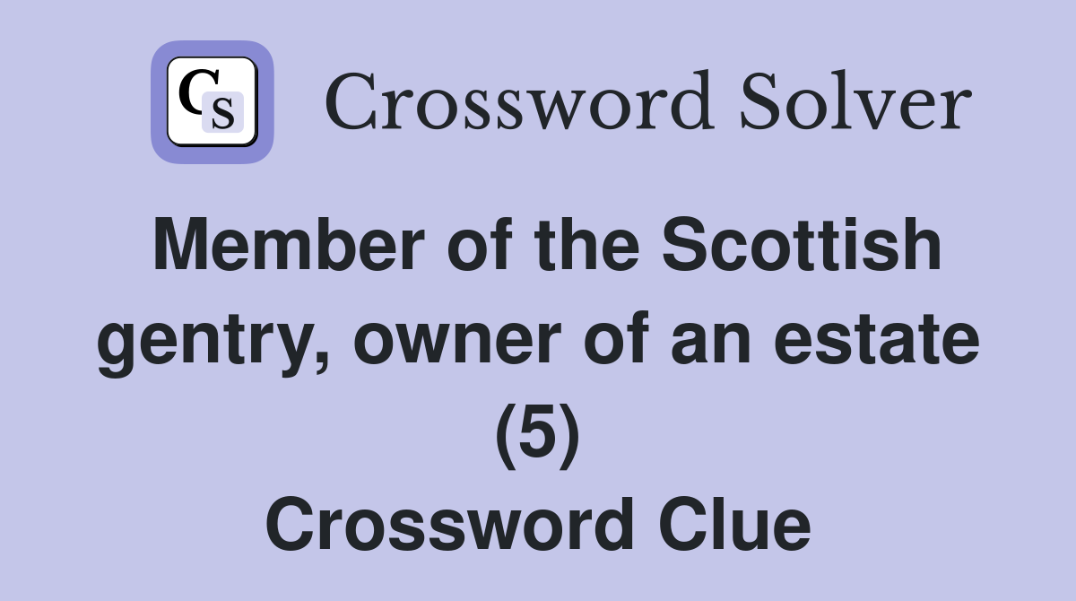 Member of the Scottish gentry, owner of an estate (5) Crossword Clue