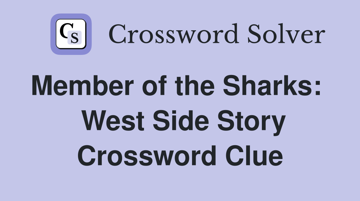 Member of the Sharks:    West Side Story Crossword Clue