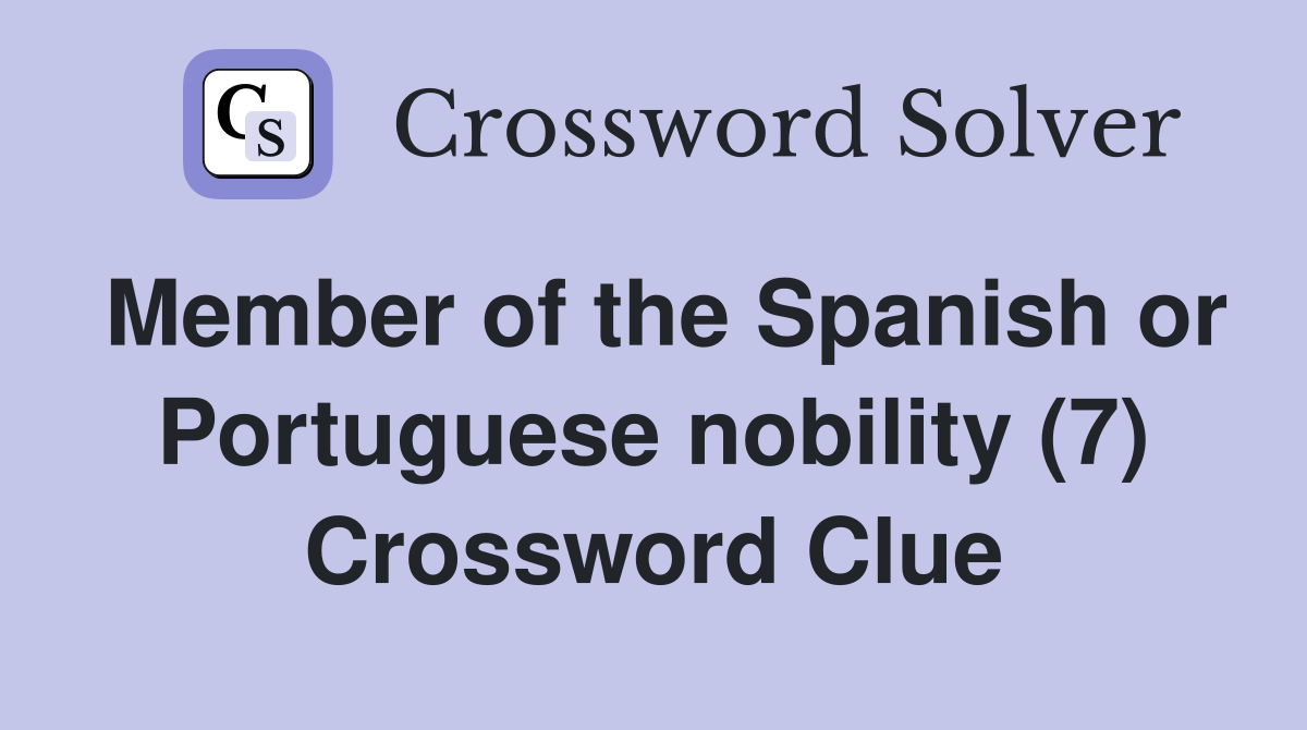Member of the Spanish or Portuguese nobility (7) Crossword Clue