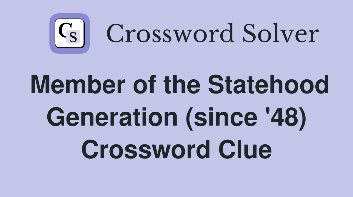 Member of the Statehood Generation (since '48) Crossword Clue