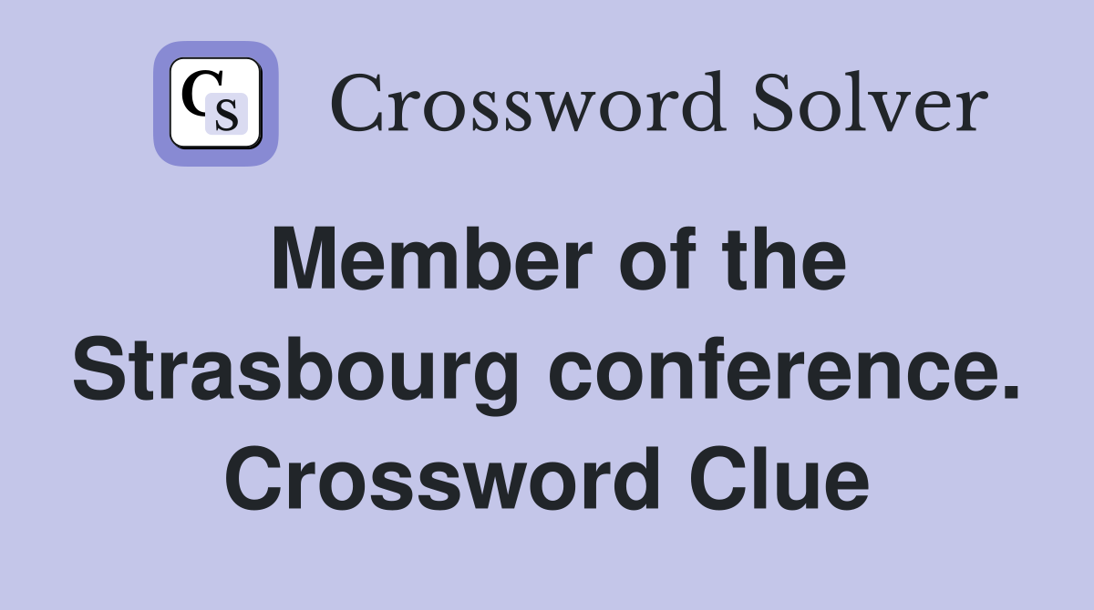 Member of the Strasbourg conference. Crossword Clue