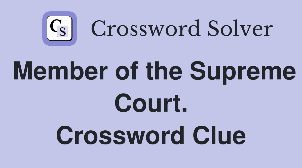 Member of the Supreme Court. Crossword Clue
