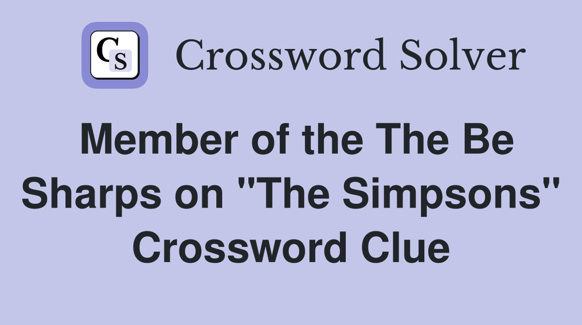 Member of the The Be Sharps on "The Simpsons" Crossword Clue