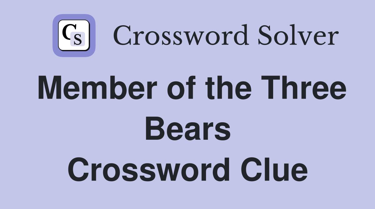 Member of the Three Bears Crossword Clue
