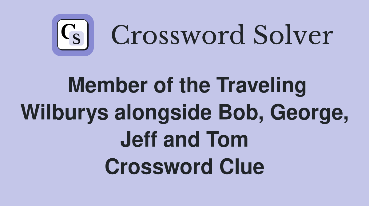 Member of the Traveling Wilburys alongside Bob, George, Jeff and Tom Crossword Clue