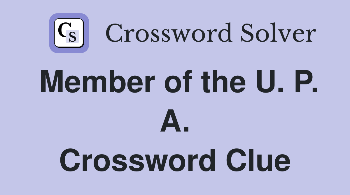 Member of the U. P. A. Crossword Clue