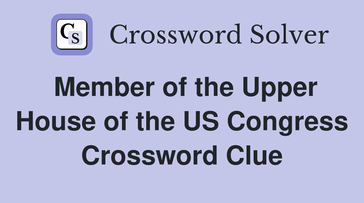 Member of the Upper House of the US Congress Crossword Clue