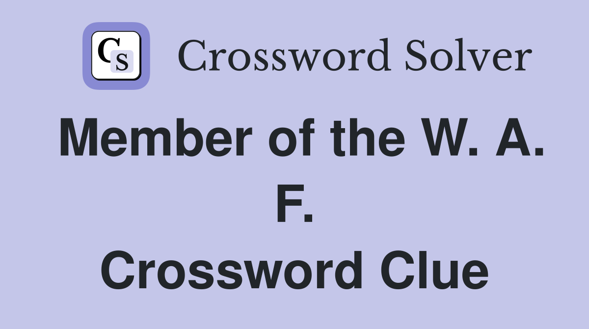 Member of the W. A. F. Crossword Clue