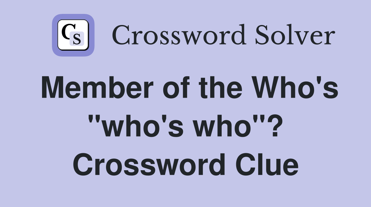 Member of the Who's "who's who"? Crossword Clue