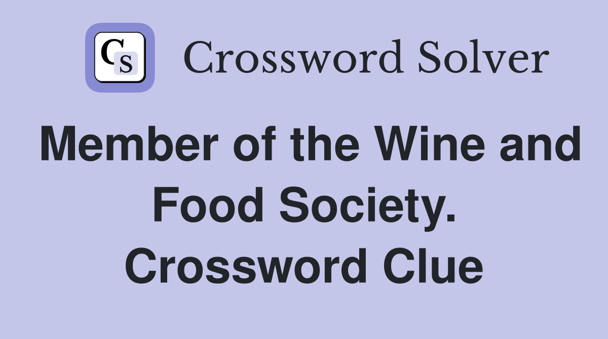 Member of the Wine and Food Society. Crossword Clue