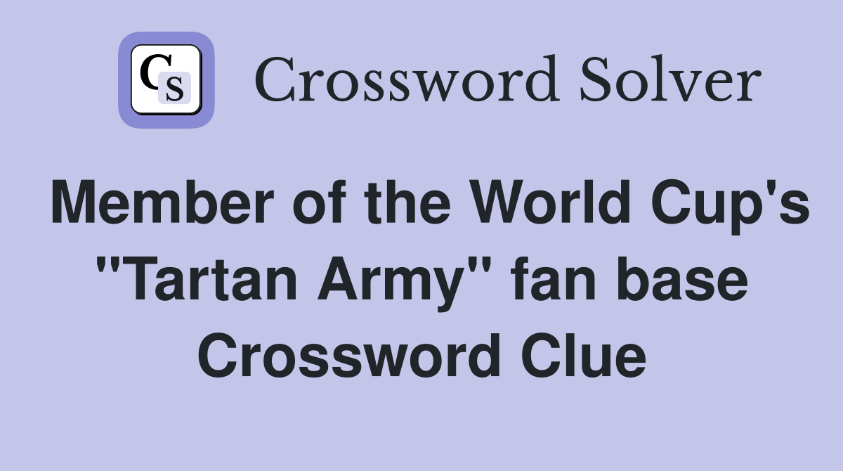Member of the World Cup's "Tartan Army" fan base Crossword Clue