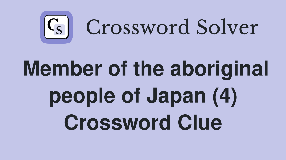 Member of the aboriginal people of Japan (4) Crossword Clue