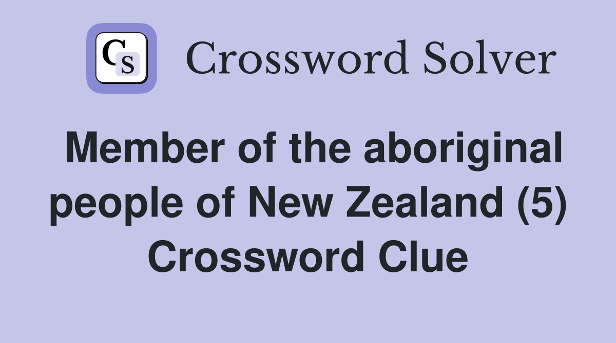 Member of the aboriginal people of New Zealand (5) Crossword Clue
