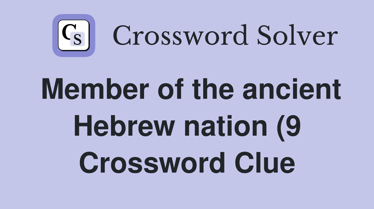Member of the ancient Hebrew nation (9) Crossword Clue Answers Member of the ancient Hebrew nation (9) Crossword Clue Answers