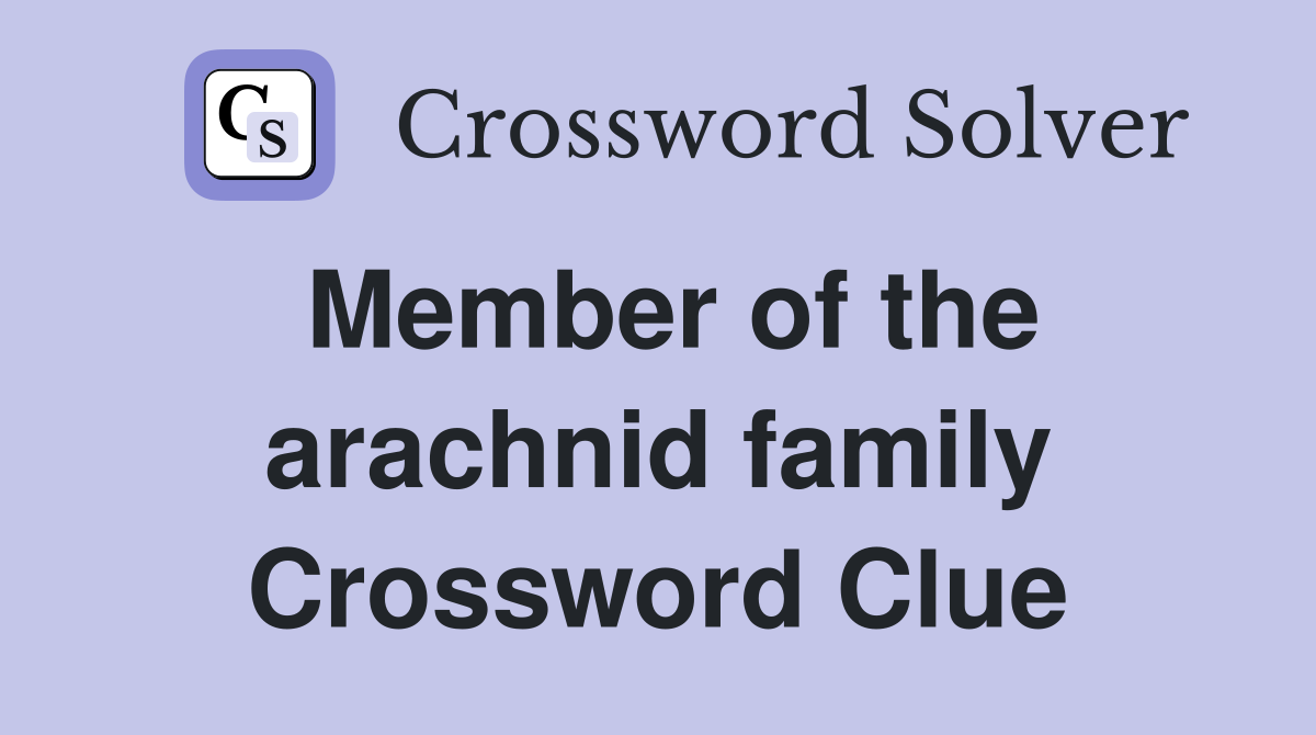 Member of the arachnid family Crossword Clue
