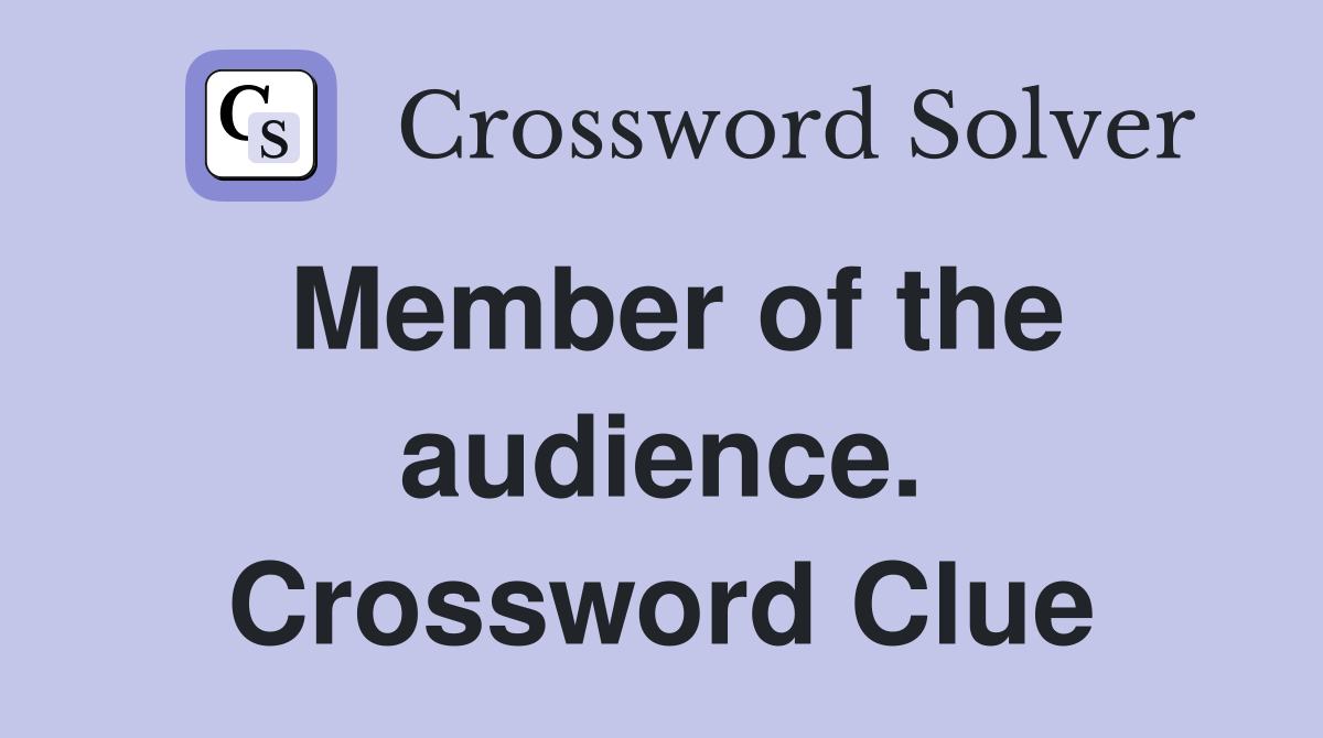 Member of the audience. Crossword Clue