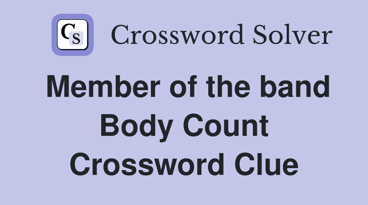 Member of the band Body Count Crossword Clue