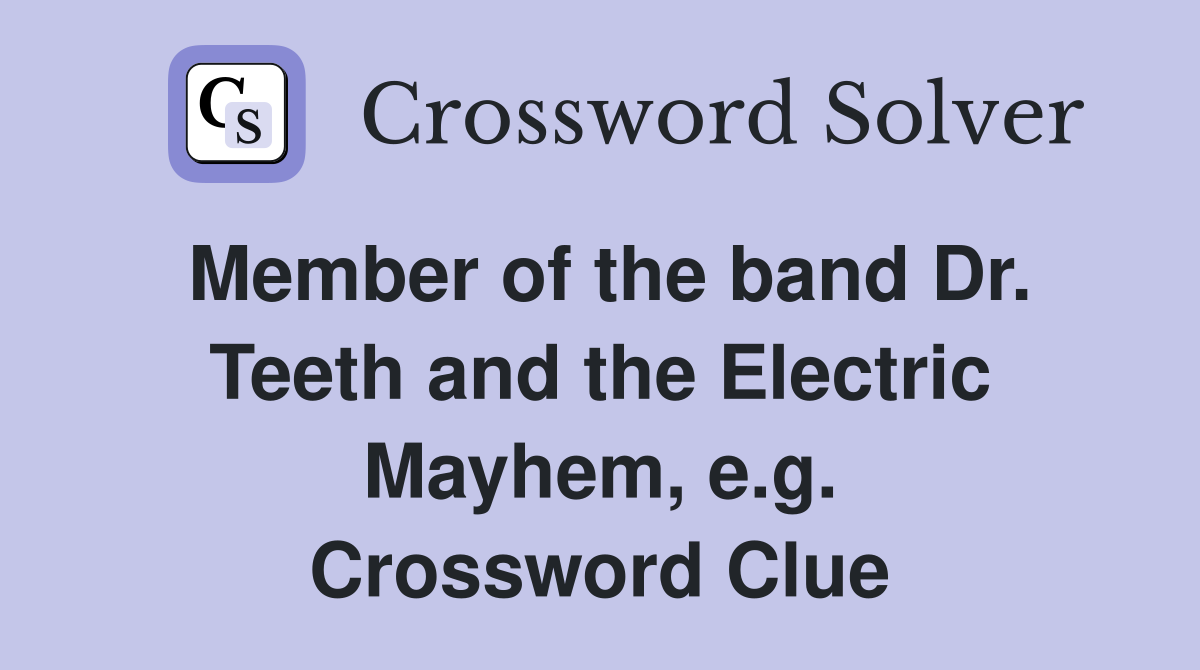 Member of the band Dr. Teeth and the Electric Mayhem, e.g. Crossword Clue