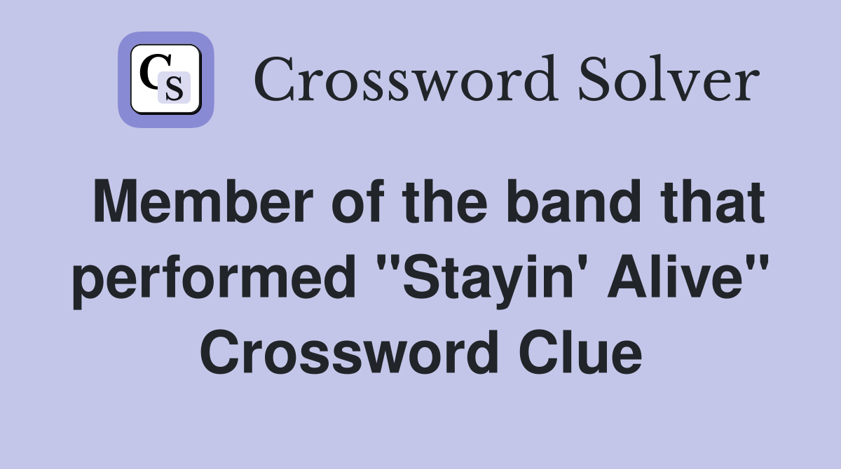 Member of the band that performed "Stayin' Alive" Crossword Clue
