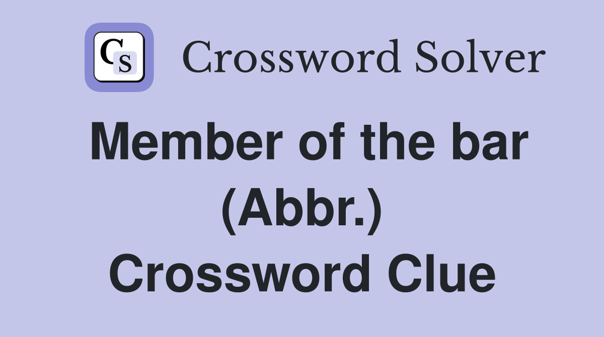 Member of the bar (Abbr.) Crossword Clue