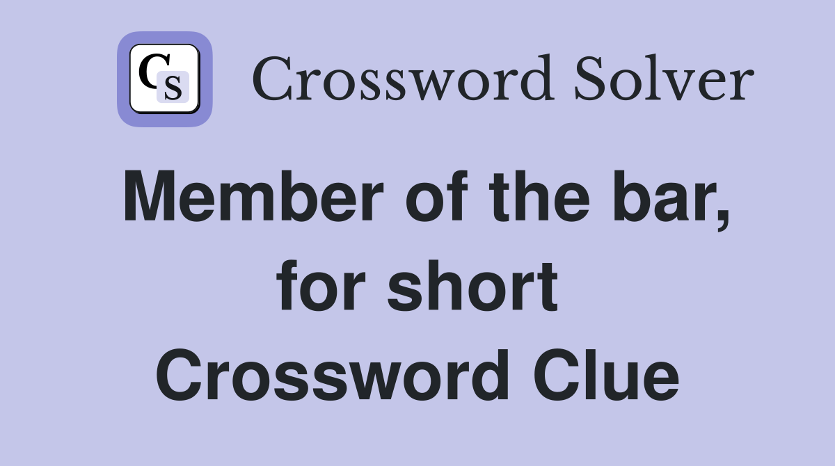 Member of the bar, for short Crossword Clue