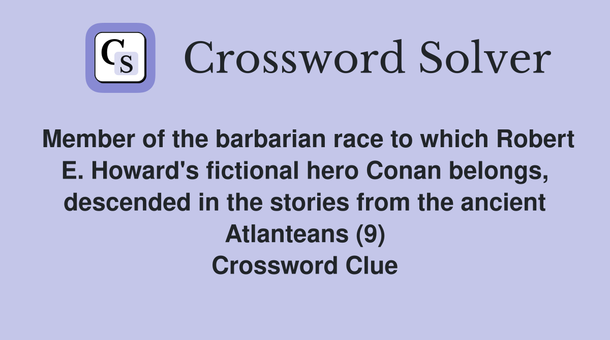 Member of the barbarian race to which Robert E. Howard's fictional hero Conan belongs, descended in the stories from the ancient Atlanteans (9) Crossword Clue