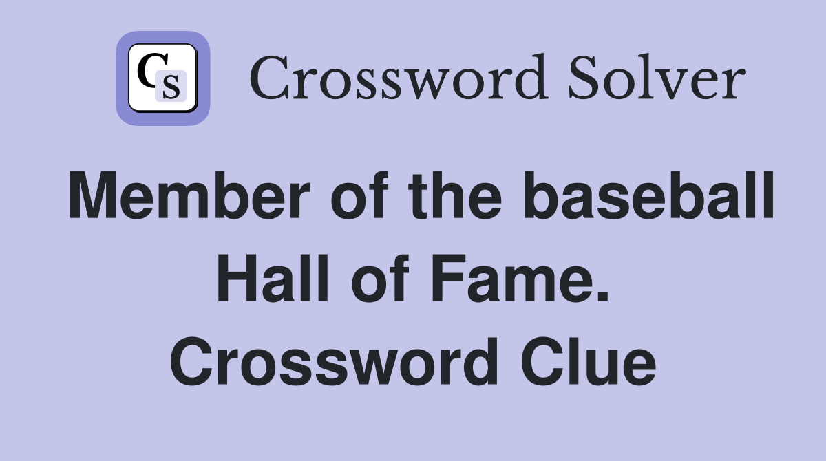 Member of the baseball Hall of Fame. Crossword Clue
