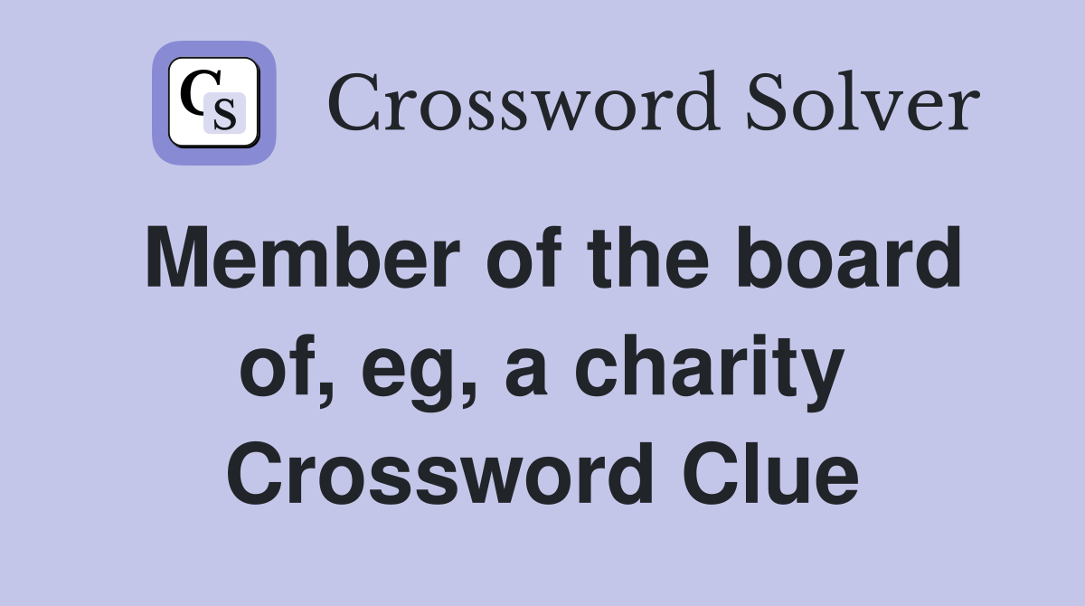 Member of the board of, eg, a charity Crossword Clue