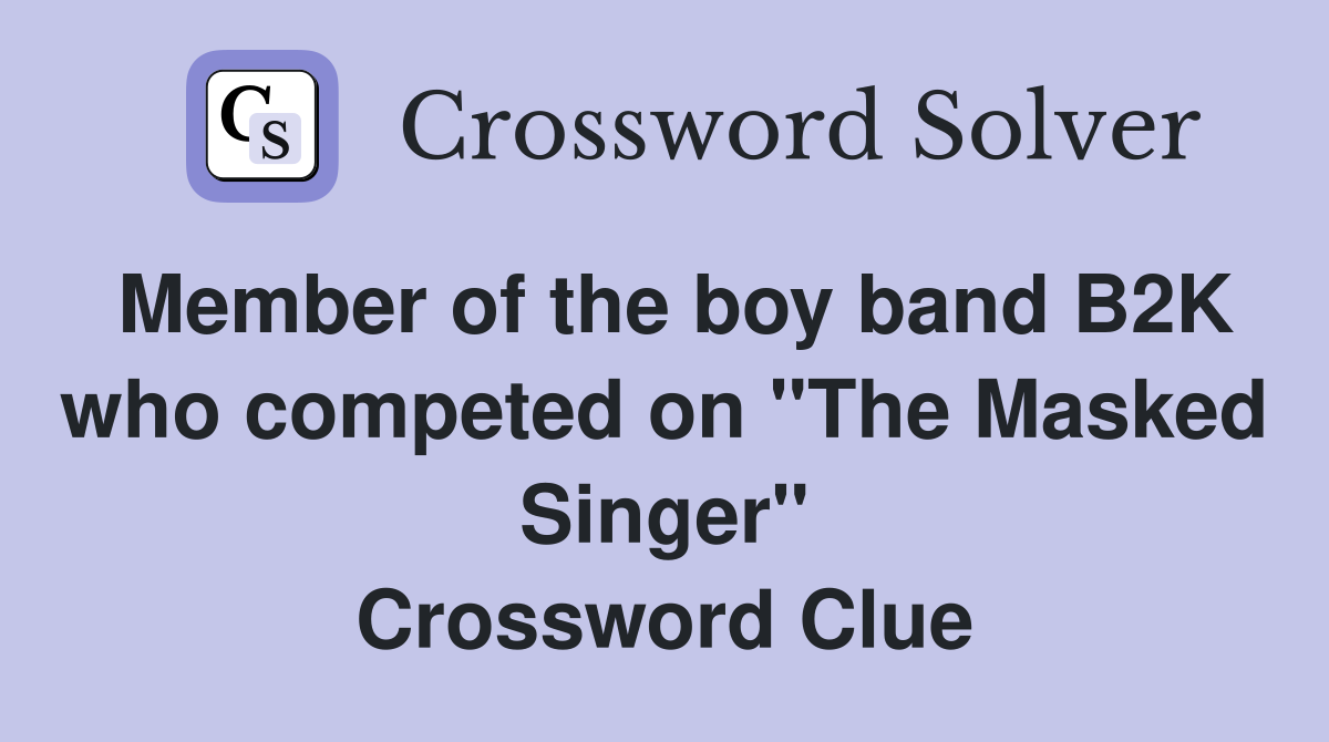 Member of the boy band B2K who competed on "The Masked Singer" Crossword Clue