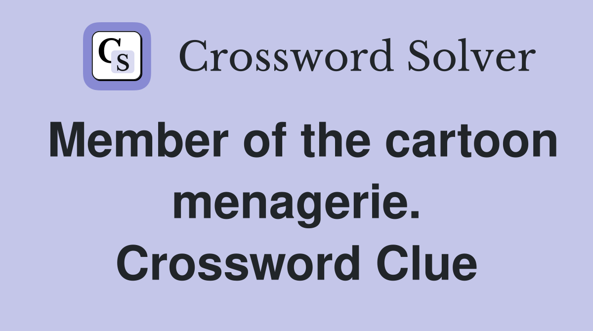 Member of the cartoon menagerie. Crossword Clue