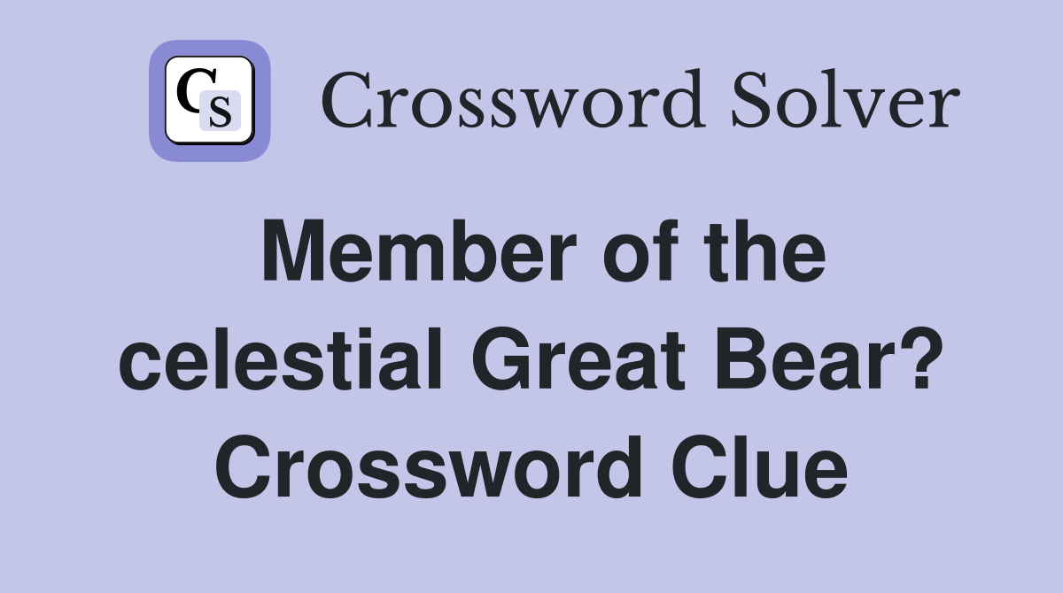 Member of the celestial Great Bear? Crossword Clue
