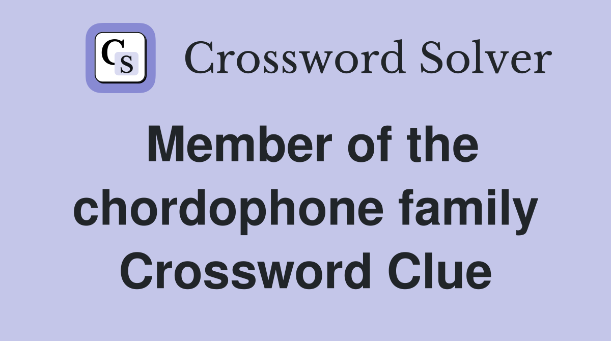 Member of the chordophone family Crossword Clue