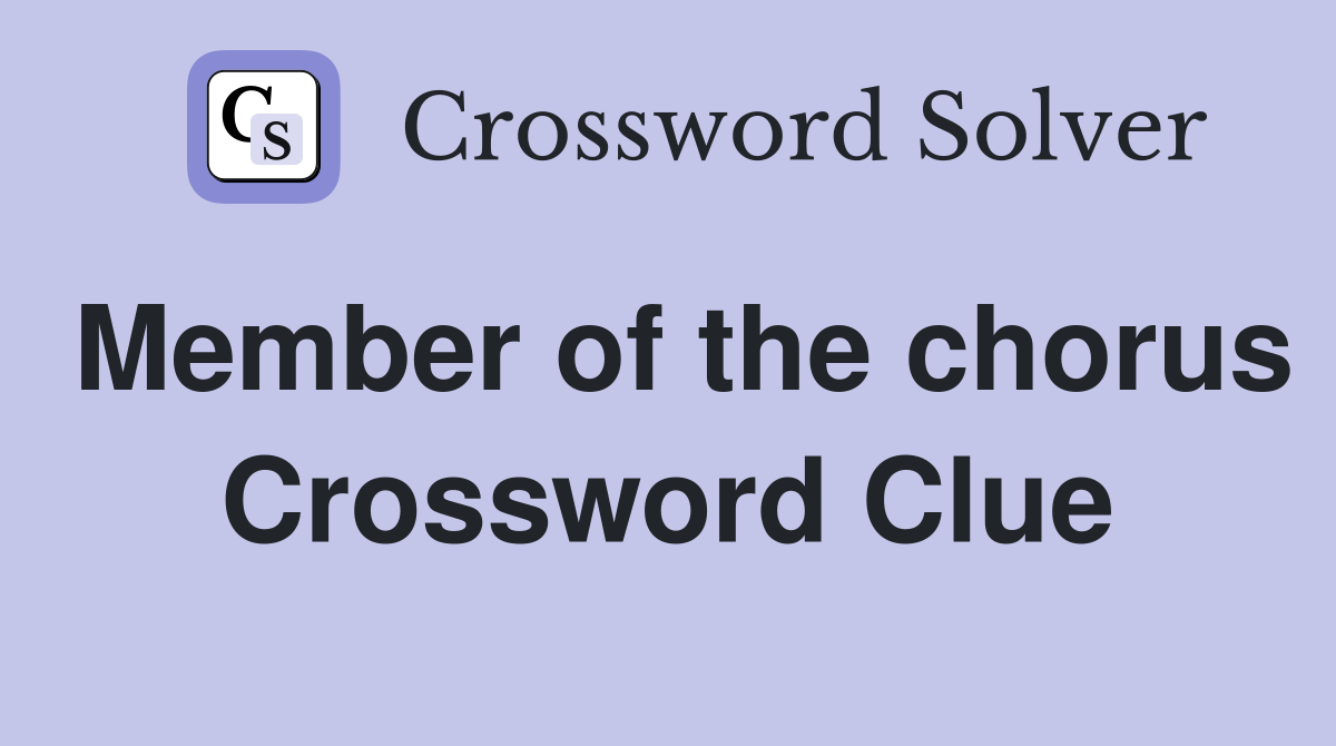Member of the chorus Crossword Clue