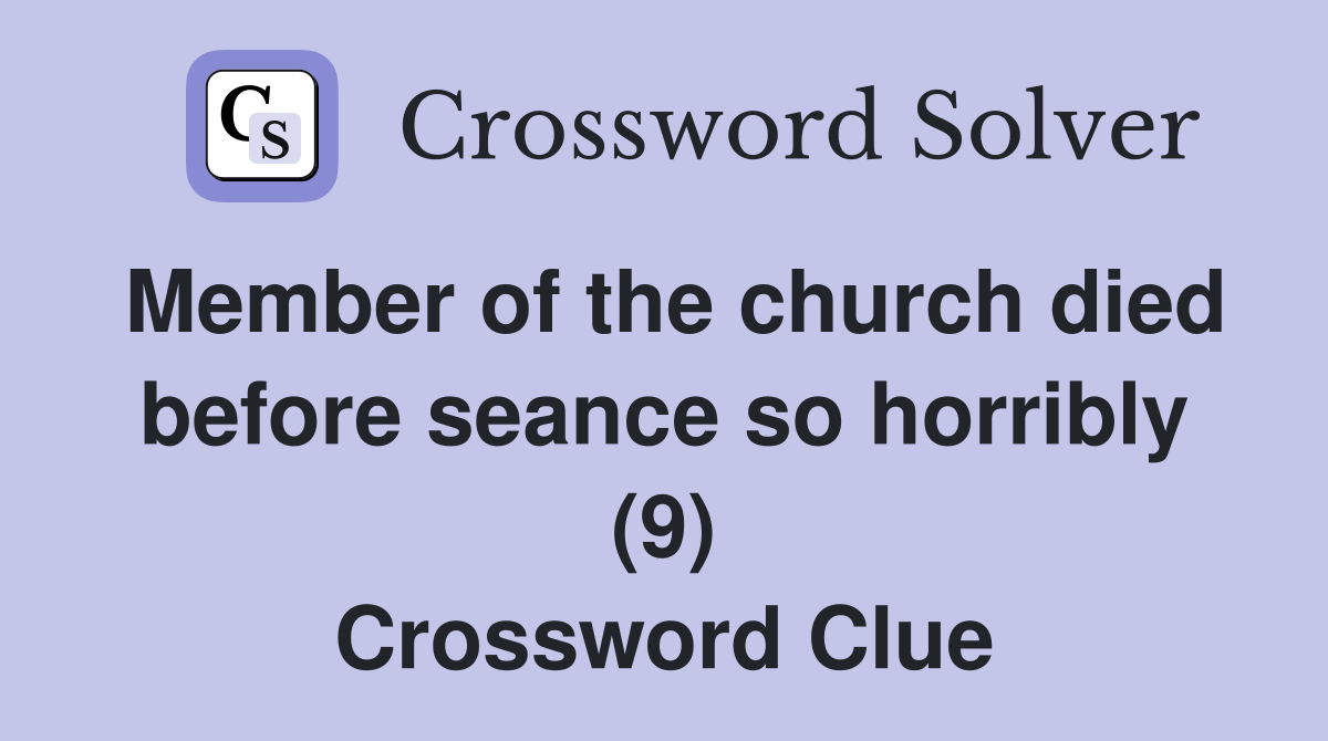 Member of the church died before seance so horribly (9) Crossword Clue