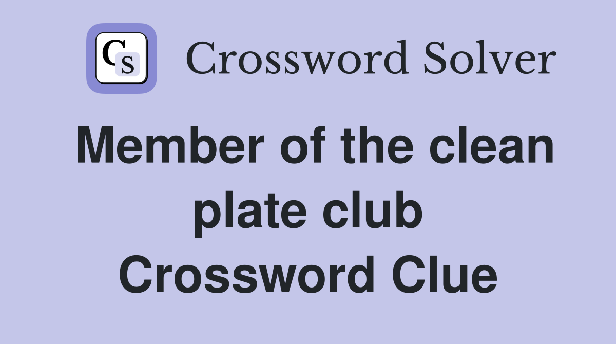 Member of the clean plate club Crossword Clue