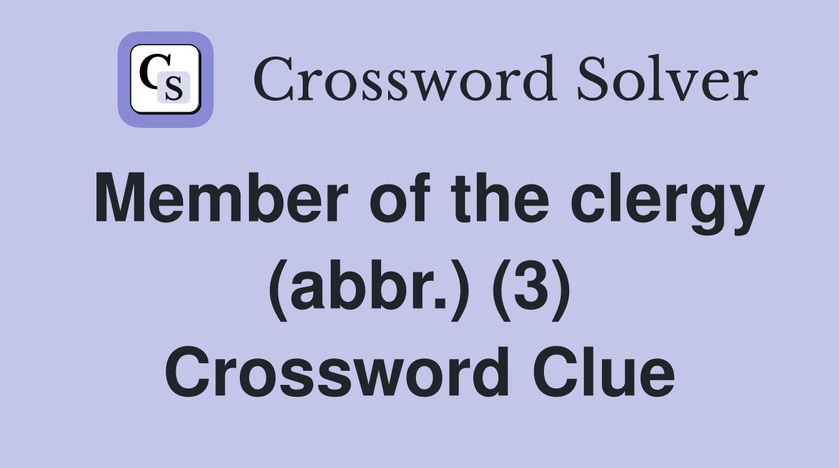 Member of the clergy (abbr.) (3) Crossword Clue