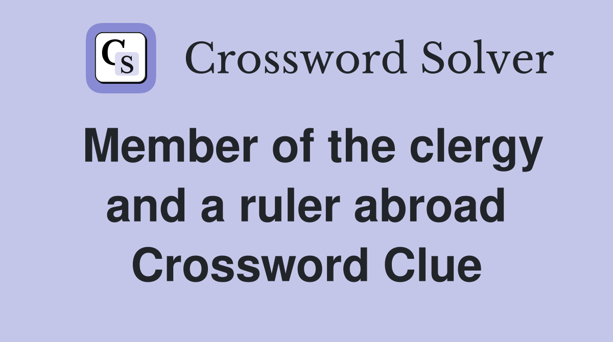 Member of the clergy and a ruler abroad Crossword Clue
