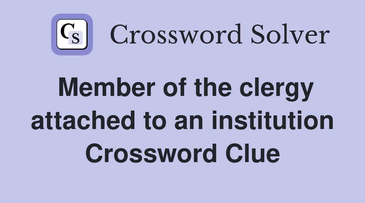 Member of the clergy attached to an institution Crossword Clue