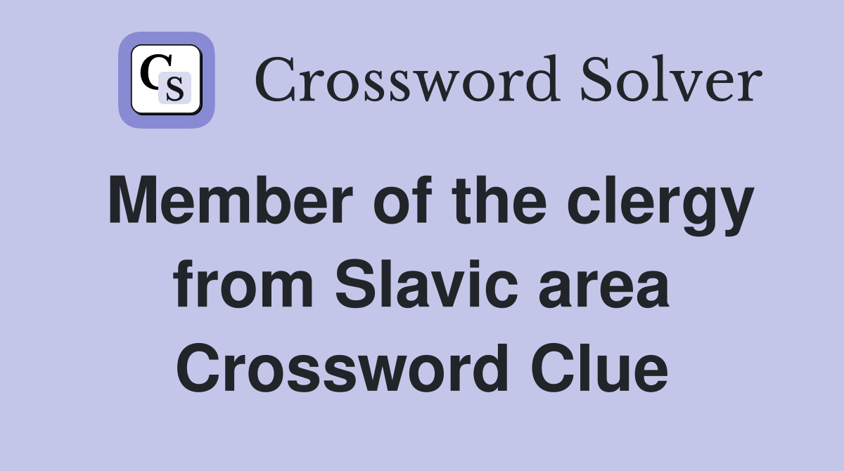 Member of the clergy from Slavic area Crossword Clue