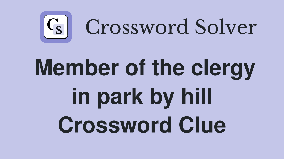 Member of the clergy in park by hill Crossword Clue
