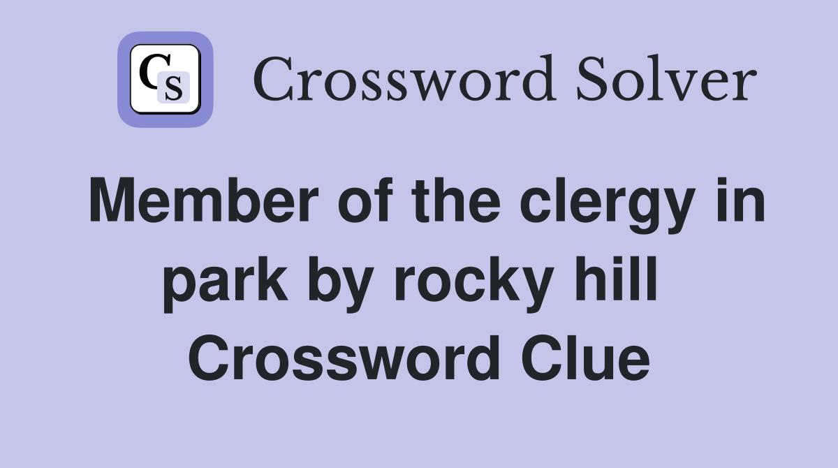 Member of the clergy in park by rocky hill  Crossword Clue