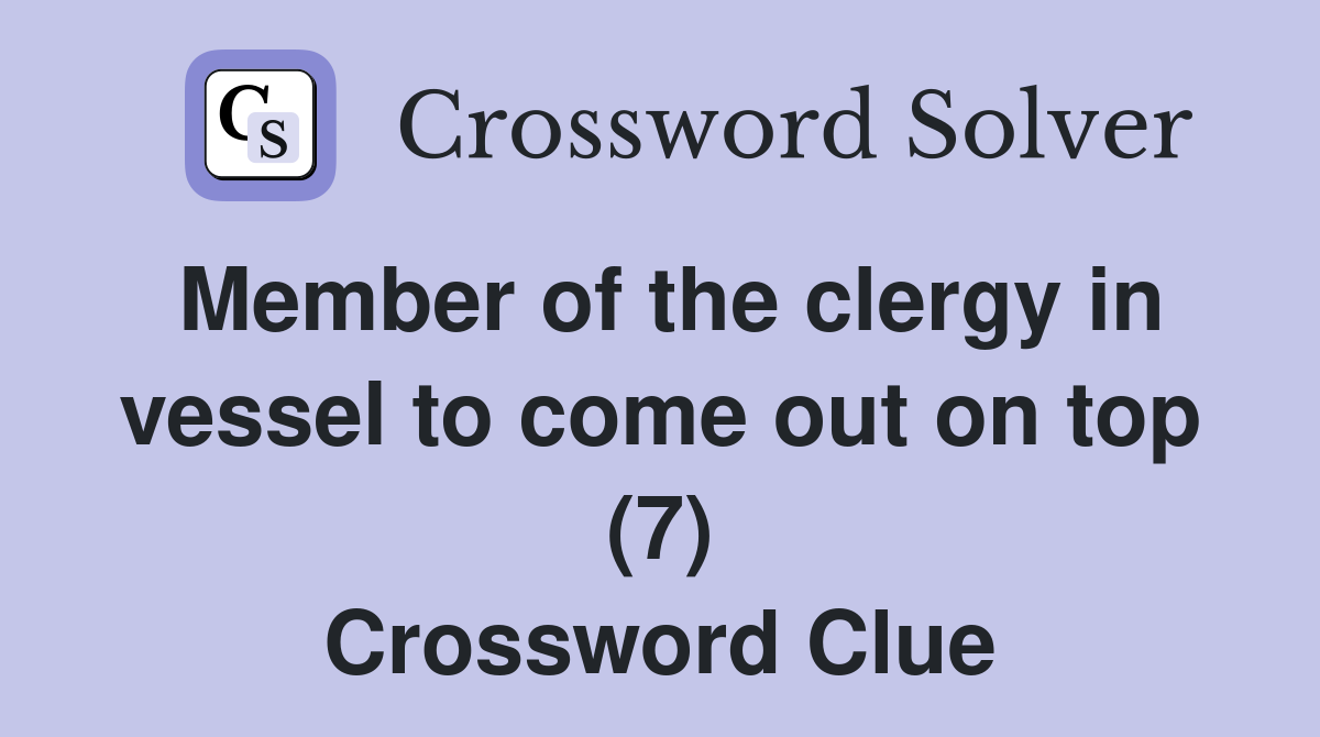 Member of the clergy in vessel to come out on top (7) Crossword Clue