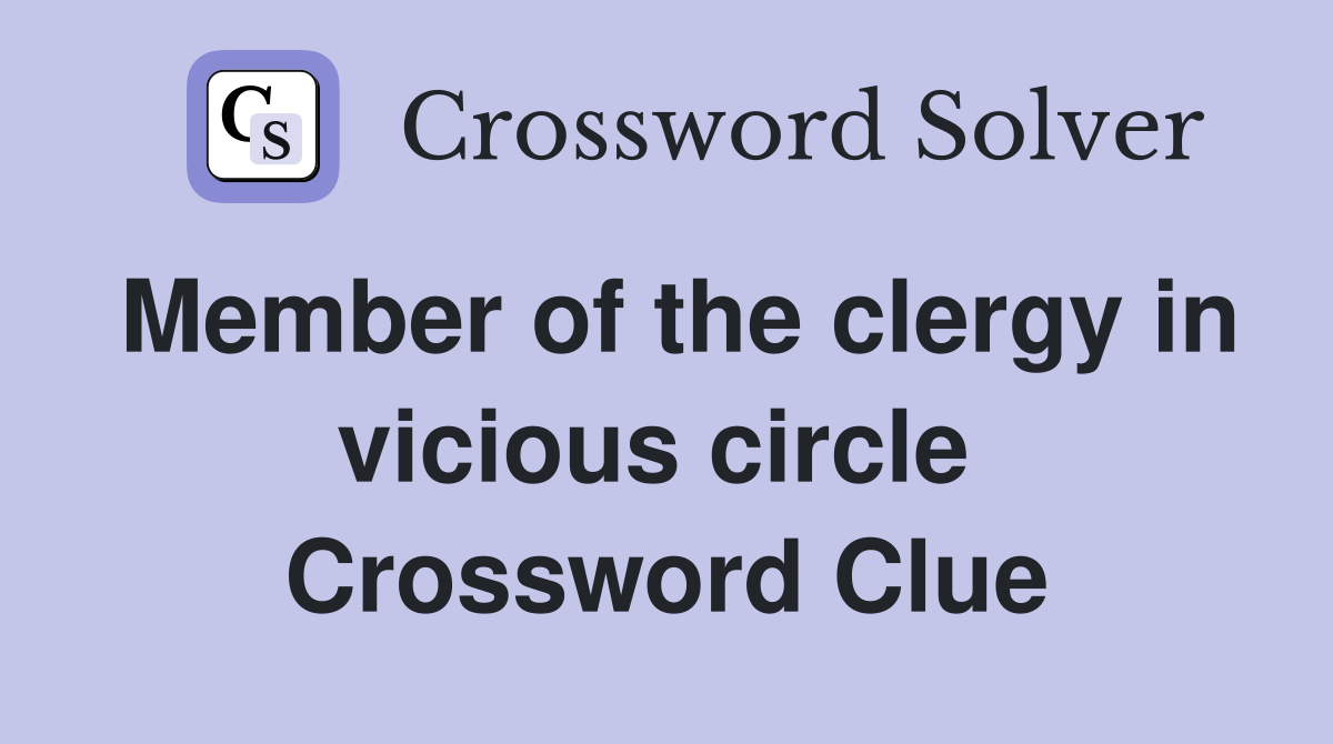 Member of the clergy in vicious circle  Crossword Clue