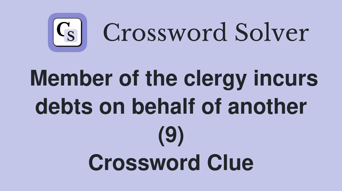 Member of the clergy incurs debts on behalf of another (9) Crossword Clue