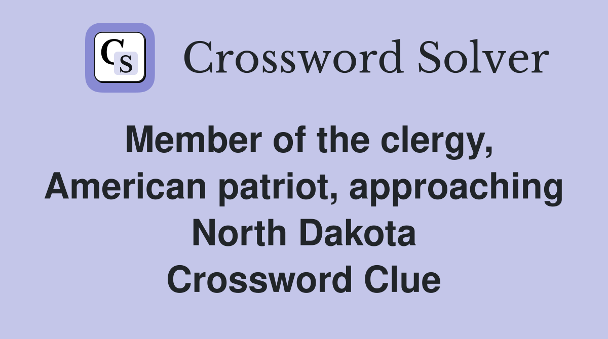 Member of the clergy, American patriot, approaching North Dakota Crossword Clue