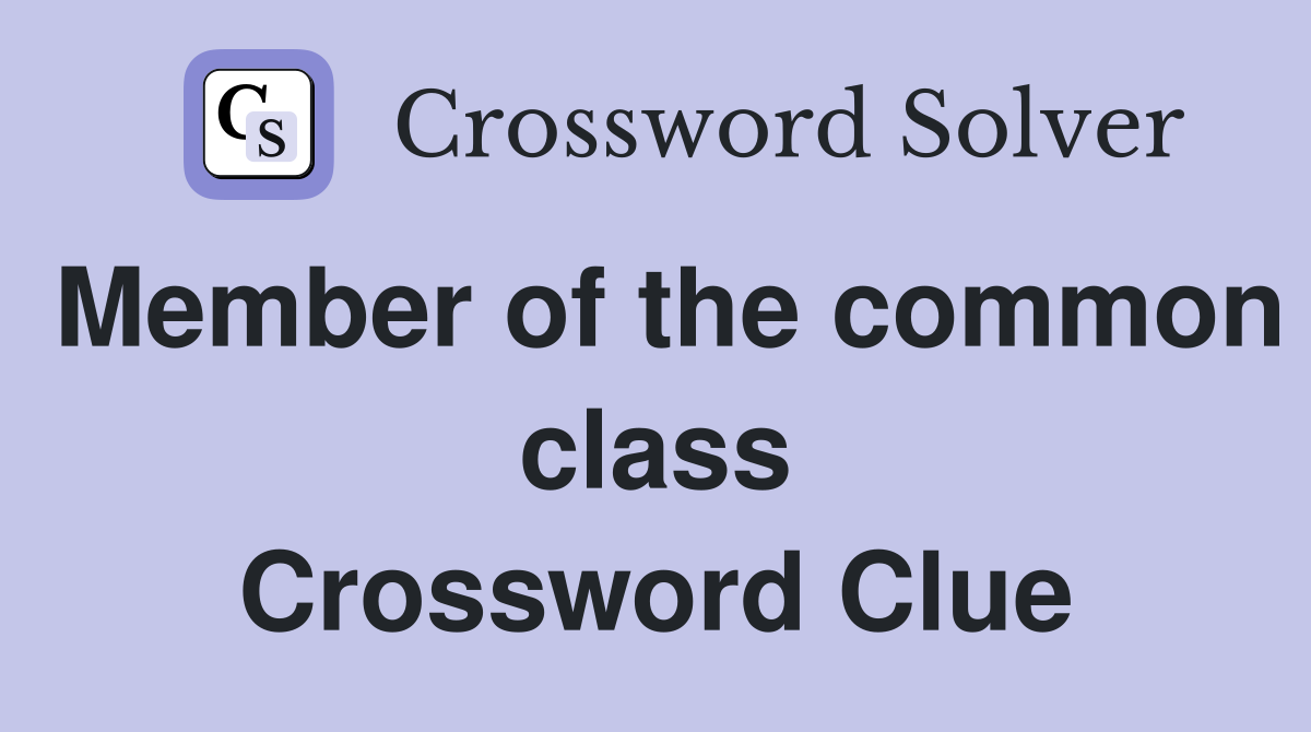 Member of the common class Crossword Clue